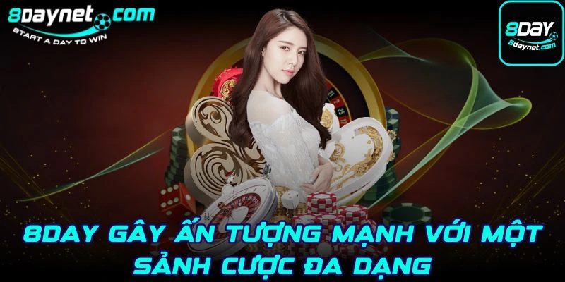 8Day gây ấn tượng mạnh với một sảnh cược đa dạng