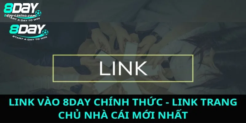 Link vào 8Day là đường dẫn cho phép thành viên truy cập nhà cái