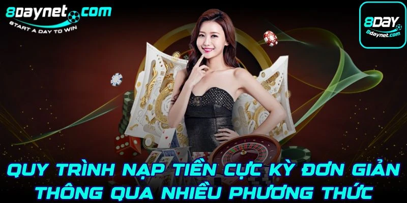 Quy trình nạp tiền cực kỳ đơn giản thông qua nhiều phương thức