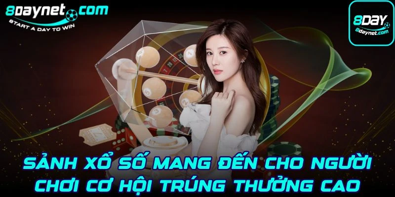 Sảnh xổ số mang đến cho người chơi cơ hội trúng thưởng cao